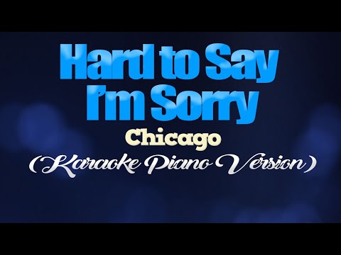 HARD TO SAY I'M SORRY - Chicago (KARAOKE PIANO VERSION)