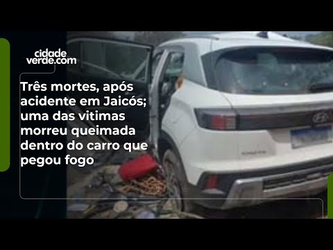 Três mortes, após acidente em Jaicós; uma das vitimas morreu queimada dentro do carro que pegou fogo