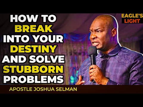 IT'S TIME TO BREAK INTO YOUR DESTINY AND SOLVE PROBLEM - APOSTLE JOSHUA SELMAN