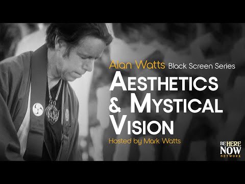 Alan Watts: Aesthetics and Mystical Vision – Being in the Way Podcast Ep. 14 (Black Screen Series)