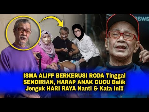 ISMA ALIFF BERKERUSI RODA Tinggal SENDIRIAN, HARAP ANAK CUCU Balik Jenguk HARI RAYA Nanti & Kata Ini