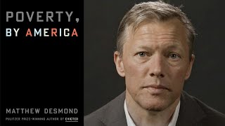 Matthew Desmond on How to End Poverty, and His Book POVERTY, BY AMERICA | Inside the Book