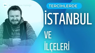 TERCİHLERDE İSTANBUL VE TÜM İLÇELERİ