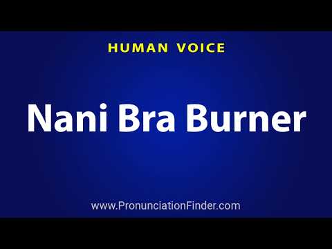 How To Pronounce Nani Bra Burner