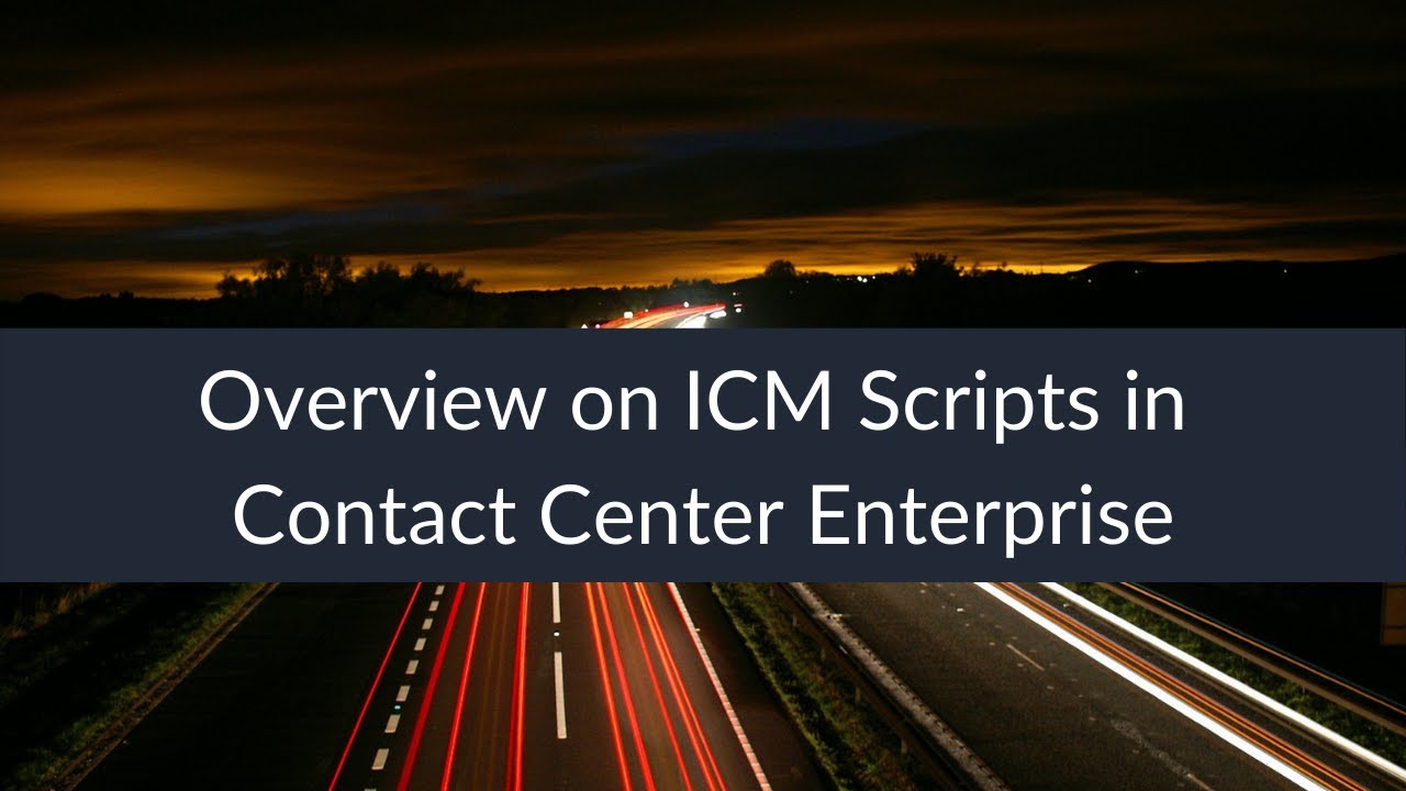 Overview on ICM Scripts in Contact Center Enterprise