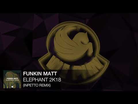 Funkin Matt - Elephant 2K18 (Inpetto Remix)