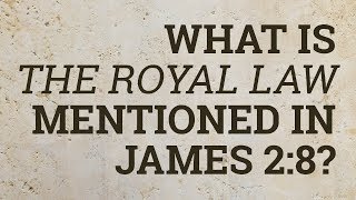 What Is the Royal Law Mentioned in James 2:8?