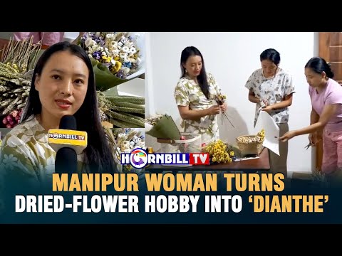 MANIPUR WOMAN TURNS DRIED-FLOWER HOBBY INTO ‘DIANTHE’
