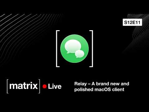 Video Thumbnail: Matrix Live S12E11 – Relay, a brand new and polished macOS client
