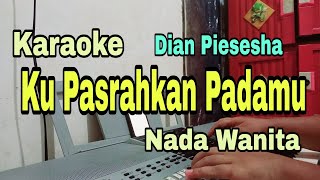 Download lagu KU PASRAHKAN PADAMU - KARAOKE || NADA WANITA CEWEK || DIAN PIESESHA || KARAOKE LAWAS mp3