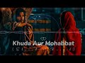 Khuda Aur Mohabbat LOFI SONG Slowed Reverb Rahat Fateh Ali Khan Nish Asher Lofi Music