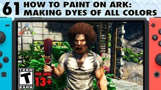 61: How to Paint on Ark: How to Make Dyes on Ark Switch of All Colors- The Ark Switch Survival Guide