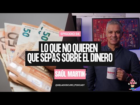 Lo Que No Quieren Que Sepas Sobre el Dinero y los Bancos - Ep. #94 Saúl Martín