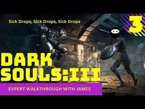 Dark Souls 3: Expert Walkthrough with James - PT3 - Sick Drops, Sick Drops, Sick Drops