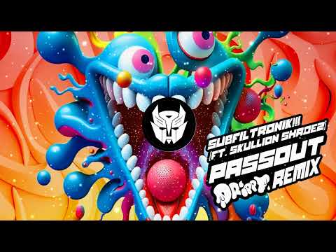 SUBFILTRONIK FT. SKULLION SHADEZ - PASSOUT (DRIPPY REMIX)