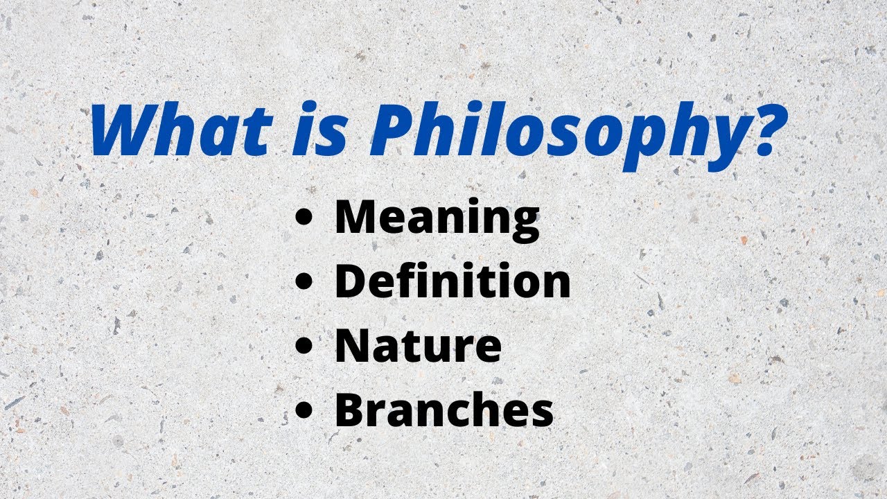 What is Philosophy Definition, Nature and branches of Philosophy