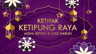 Download lagu LAGU RAYA AISHA RETNO & AZIZ HARUN - Ketipak Ketipung Raya (Lyric Video) mp3