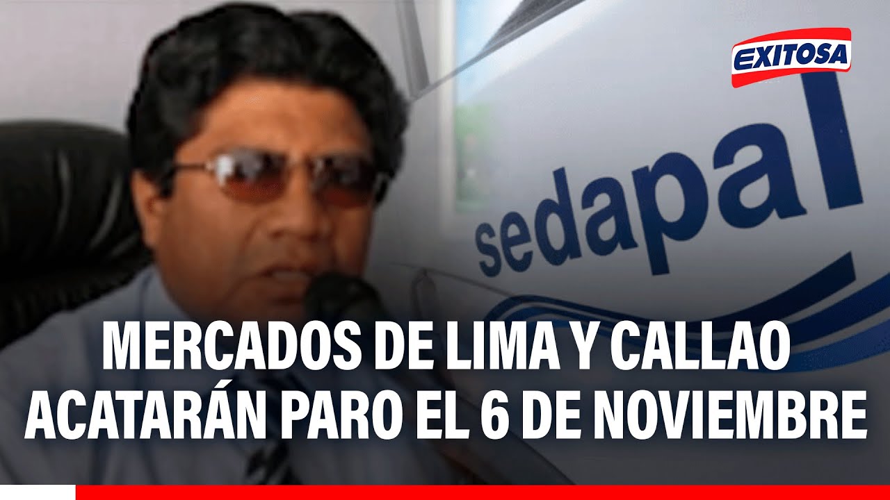 🔴🔵 Mercados de Lima y Callao acatarán paro el 6 de noviembre: Denuncian presuntos abusos de Sedapal