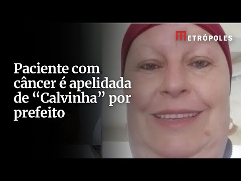 Prefeito chama paciente com câncer de “Calvinha do esquema”