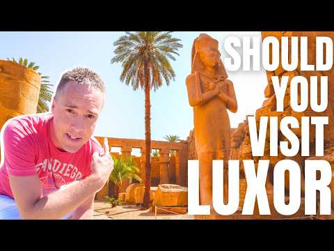 Should YOU Visit Luxor? Egypt