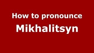 How to pronounce Mikhalitsyn