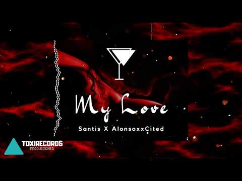 My Love - Santis x AlonsoxxCited