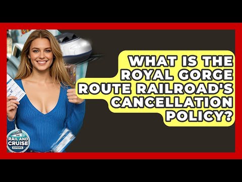 What Is The Royal Gorge Route Railroad's Cancellation Policy? - The Rail and Cruise Experts