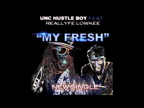 "MY FRESH" UNC HUSTLE BOY FEAT. REALLYFE LOWKEE