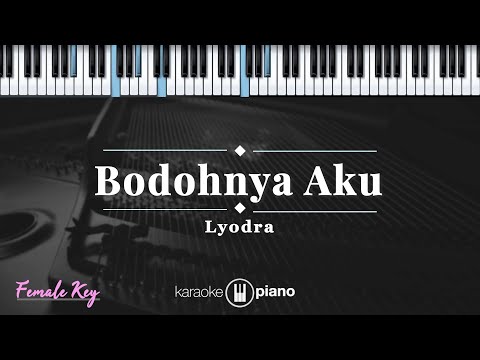 Bodohnya Aku - Lyodra | KARAOKE PIANO - FEMALE KEY