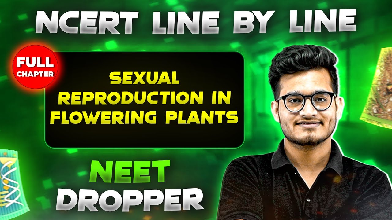 Sexual Reproduction in Flowering Plants FULL CHAPTER | NCERT Class 12th Botany | Chapter 14 | Yakeen