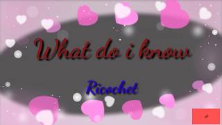 What do I know by RicocheT