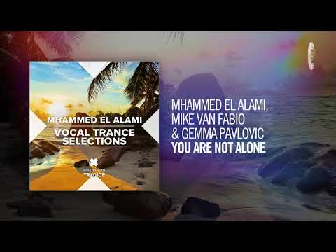 Mhammed El Alami, Mike van Fabio & Gemma Pavlovic - You Are Not Alone (Vocal Trance Selections)