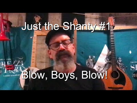 Seán Dagher -  Blow, Boys, Blow! - Just the Shanty 1