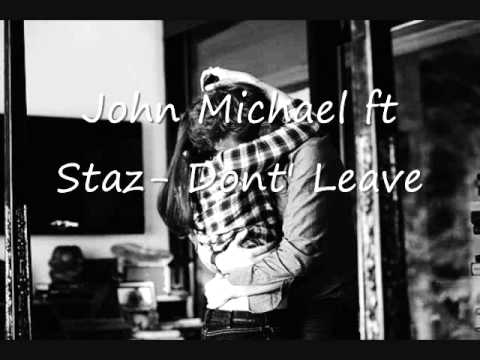 John Michael ft Staz- Don't Leave (Prod. by Jrumbeats)
