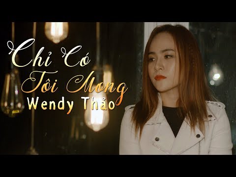 Chỉ Có Tôi Mong - Wendy Thảo
