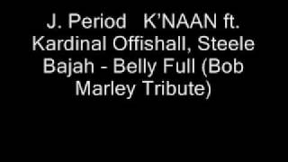 J. Period   KNAAN ft. Kardinal Offishall, Steele   Bajah - Belly Full (Bob Marley Tribute)