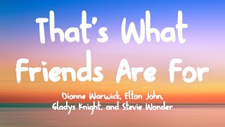That&#39;s What Friends Are For -  Dionne Warwick, Elton John, Gladys Knight, and Stevie Wonder (Lyrics)