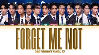 【789TRAINEE FINAL 12】 FORGET ME NOT - (Color Coded Lyrics)