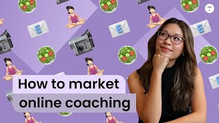 How to Market Your Online Coaching Business and Get More Clients