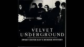 The Velvet Underground: Sweet Sister Ray&#39;s Murder Mystery