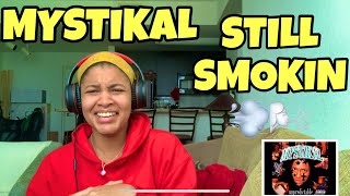MYSTIKAL “ STILL SMOKIN “ REACTION