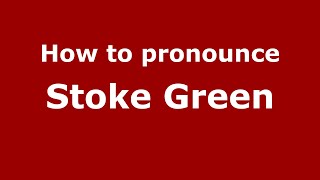 How to pronounce Stoke Green
