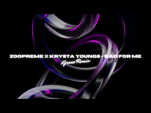 Zoopreme x Krysta Youngs & Julia Ross - Bad For Me (Kyreza Remix)