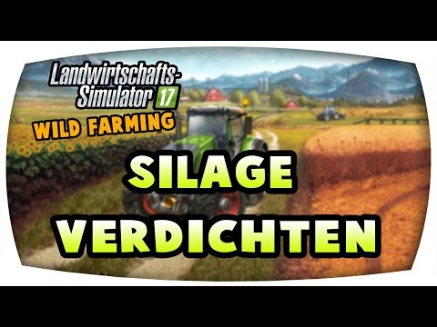 Silage Verdichten #31 ♛ LS17 Wilde Farming ♛ Let's Play Farming Simulator 17
