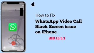 WhatsApp Video Call Black Screen Issue on iPhone in iOS 13.5.1/14 [Fixed]
