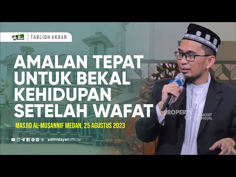 [Tabligh Akbar Medan] Amalan Tepat Untuk Bekal Kehidupan Setelah Wafat - Ustadz Adi Hidayat