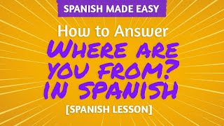 Different Ways to Answer Where Are You From? In Spanish | Spanish Lessons