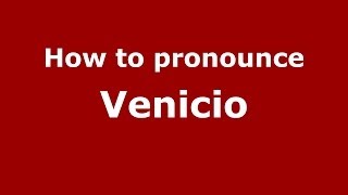 How to pronounce Venicio