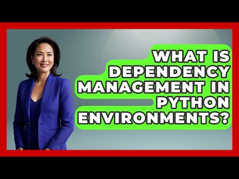 What Is Dependency Management In Python Environments? - Python Code School