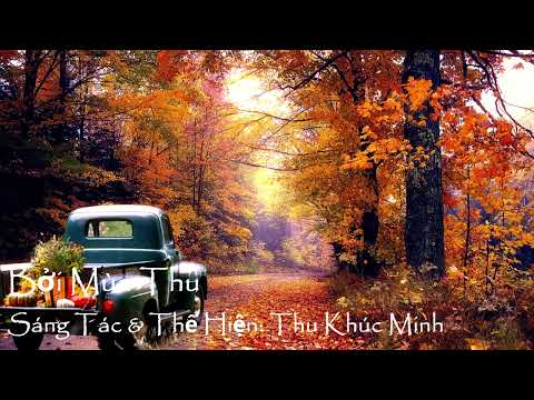Bởi Mùa Thu - Thu Khúc Minh - Sáng Tác: Thu Khúc Minh
